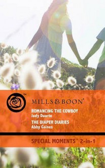 Romancing the Cowboy / The Diaper Diaries - Judy Duarte, Abby Gaines