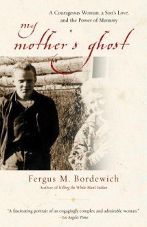 My Mother's Ghost: A Courageous Woman, a Son's Love, and the Power of Memory - Fergus M. Bordewich