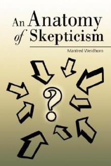 An Anatomy of Skepticism - Manfred Weidhorn