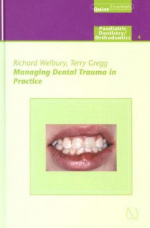 Managing Dental Trauma in Practice: Endodontics - 3 - Richard Welbury, Terry Gregg