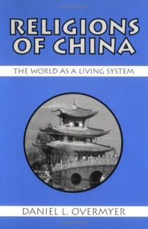 Religions of China: The World As a Living System - Daniel L. Overmyer