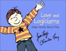 Love and Logicisms: Wise Words About Kids - Jim Fay, Charles Fay