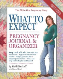 The What to Expect Pregnancy Journal & Organizer - Heidi Murkoff, Sharon Mazel