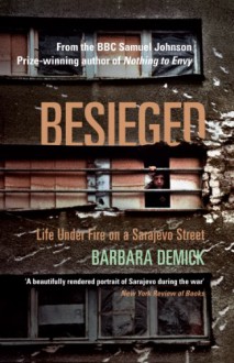 Besieged: Life Under Fire on a Sarajevo Street - Barbara Demick