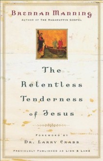 Relentless Tenderness of Jesus, The - Brennan Manning, Larry Crabb