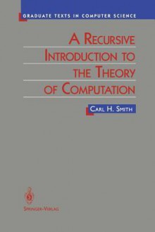 A Recursive Introduction to the Theory of Computation - Carl Smith