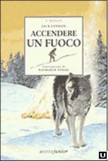 Accendere un fuoco - Jack London, Nathaël Vogel, Bruno Balzano