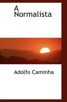 A Normalista - Adolfo Caminha