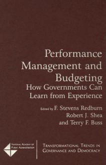 Performance Management and Budgeting: How Governments Can Learn from Experience - F. Stevens Redburn