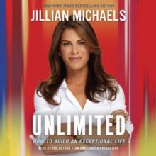 Unlimited: How to Build an Exceptional Life - Jillian Michaels