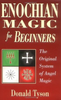 Enochian Magic for Beginners: The Original System of Angel Magic (For Beginners (Llewellyn's)) - Donald Tyson