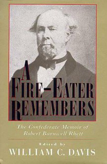 A Fire-Eater Remembers: The Confederate Memoir of Robert Barnwell Rhett - William C. Davis