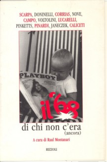 Il '68 di chi non c'era (ancora) - Raul Montanari, Tiziano Scarpa, Luca Doninelli, Pino Corrias, Aldo Nove, Rossana Campo, Dario Voltolini, Carlo Lucarelli, Andrea G. Pinketts, Davide Pinardi, Helena Janeczek, Giuseppe Caliceti