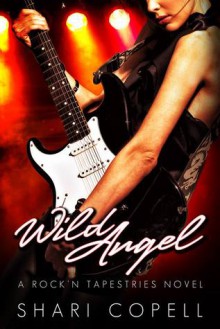 Wild Angel: A Rock'n Tapestries Novel - Shari Copell