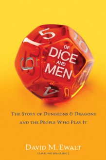 Of Dice and Men: The Story of Dungeons & Dragons and The People Who Play It - David M. Ewalt