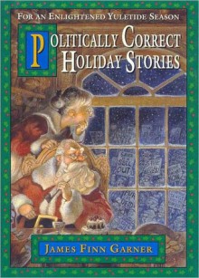 Politically Correct Holiday Stories - James Finn Garner