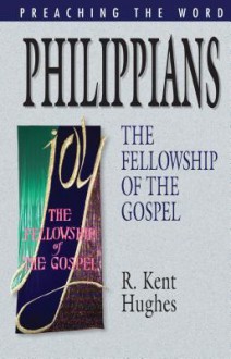 Philippians: The Fellowship of the Gospel - R. Kent Hughes