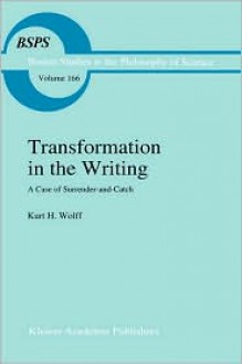 Transformation in the Writing: A Case of Surrender-And-Catch - Kurt H. Wolff