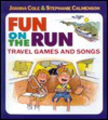 Fun on the Run: Travel Games and Songs - Joanna Cole, Stephanie Calmenson, Michael Street