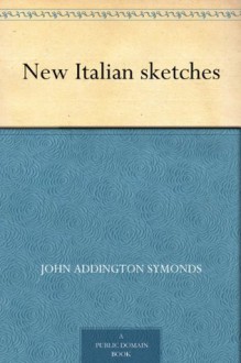 New Italian sketches (免费公版书) - John Addington Symonds