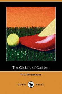 The Clicking of Cuthbert - P.G. Wodehouse