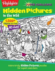 Highlights Super Challenge Hidden Pictures&reg; In the Wild - Highlights for Children