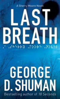 Last Breath: A Sherry Moore Novel - George D. Shuman