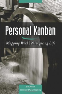 Personal Kanban: Mapping Work | Navigating Life - Jim Benson, Tonianne DeMaria Barry