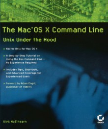 The Mac OS X Command Line: Unix Under the Hood - Kirk McElhearn