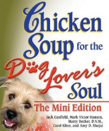 Chicke Soup for the Dog Lover's Soul, Mini Edition (Chicken Soup) - Jack Canfield, Mark Victor Hansen, Marty Becker