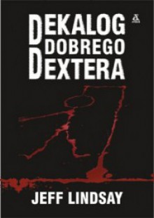 Dekalog Dobrego Dextera - Jeff Lindsay