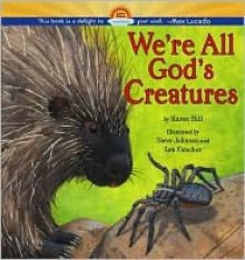 We're All God's Creatures - Karen Hill, Steve Johnson, Lou Fancher