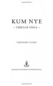 Kum Nye Tibetan Yoga: A Complete Guide to Health and Wellbeing - Tarthang Tulku