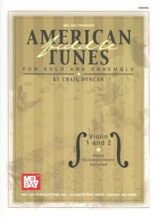 American Fiddle Tunes for Solo and Ensemble: Violin 1 and 2 [With Piano Accompaniment] - Craig Duncan