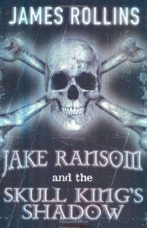 Jake Ransom And The Skull King's Shadow - James Rollins