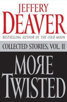 More Twisted: Collected Stories, Vol. II: 2 - Jeffery Deaver