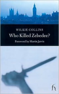 Who Killed Zebedee? - Martin Jarvis, Wilkie Collins