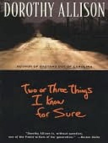 Two or Three Things I Know for Sure - Dorothy Allison