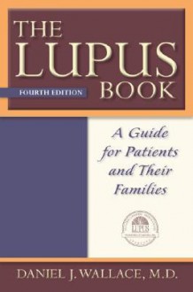 The Lupus Book: A Guide for Patients and Their Families - Daniel J. Wallace