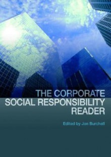 The Corporate Social Responsibility Reader: Context & Perspectives - Jon Burchell