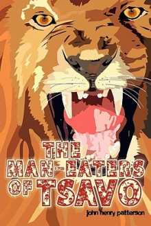 The Man-Eaters of Tsavo - John Henry Patterson