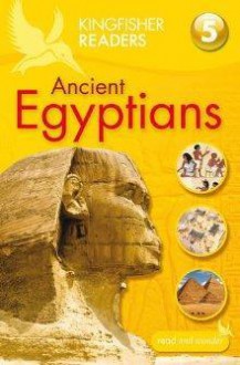 Ancient Egyptians (Kingfisher Readers Level 5) - Philip Steele