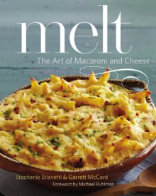 Melt: The Art of Macaroni and Cheese - 'Stephanie Stiavetti', 'Garrett McCord'