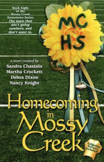 Homecoming in Mossy Creek - Debra Dixon, Sandra Chastain, Carolyn McSparren, Martha Crockett, Nancy Knight, Brenna Crowder, Darcy Crowder, Susan Goggins, Maureen Hardegree, Berta Platas