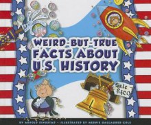 Weird-But-True Facts about U. S. History - Arnold Ringstad, Mernie Gallagher-Cole