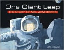 One Giant Leap: The Story of Neil Armstrong - Don Brown