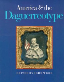 America and the Daguerreotype - John Wood