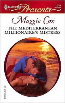 The Mediterranean Millionaire's Mistress (Harlequin Presents #2584) - Maggie Cox