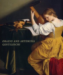 Orazio and Artemisia Gentileschi - Keith Christiansen, Artemisia Gentileschi, Orazio Gentileschi, Judith Walker Mann, Judith W. Mann