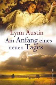 Am Anfang eines neuen Tages (German Edition) - Lynn Austin